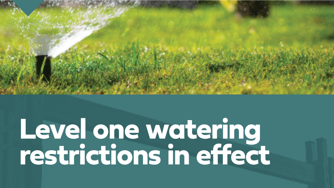 Level one watering restrictions in effect.