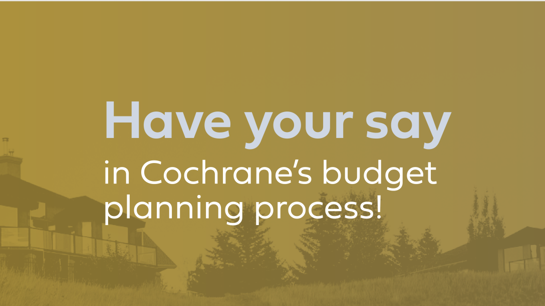 Have your say in Cochrane's budget planning process.