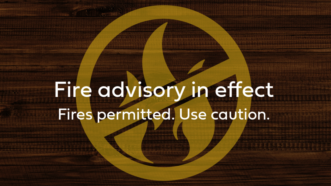 Fire advisory in effect. Fires permitted. Use caution. 
