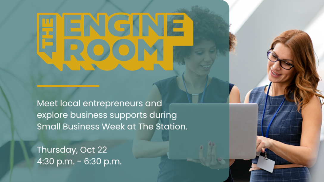 The Engine Room event graphic featuring two people using a laptop. Meet local entrepreneurs and explore business supports during Small Business Week at The Station. Thursday, October 22, from 4:30 to 6:30 p.m.