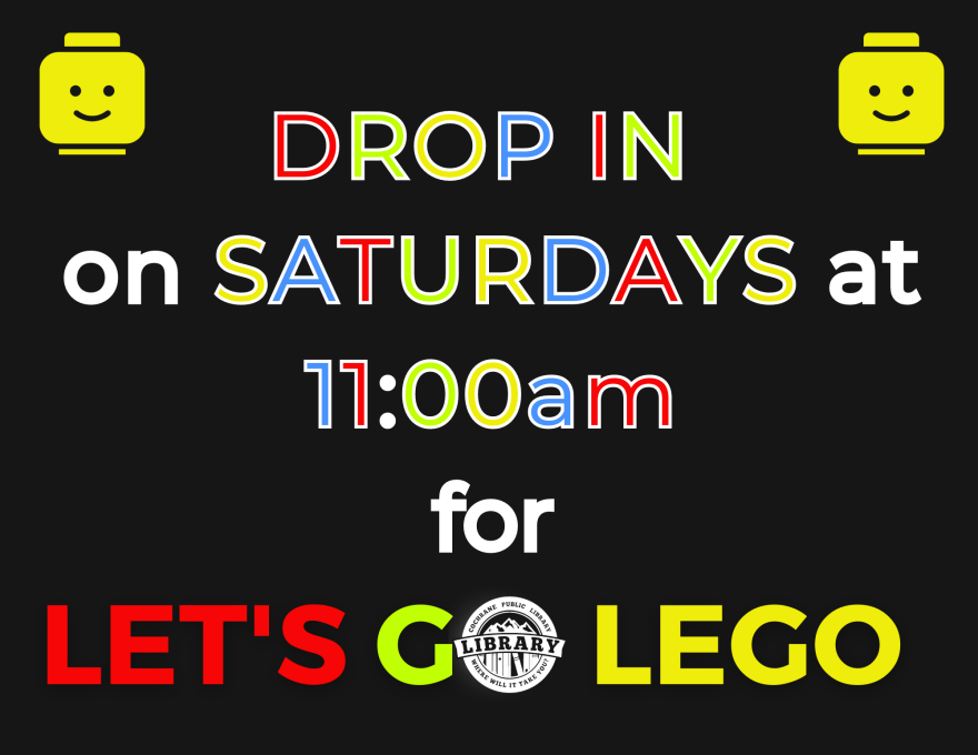 Flyer for the Let's go LEGO event. The flyer has a black background an multi-coloured lettering with wording advertising the Let's Go LEGO event hosted by the Cochrane Public Library.