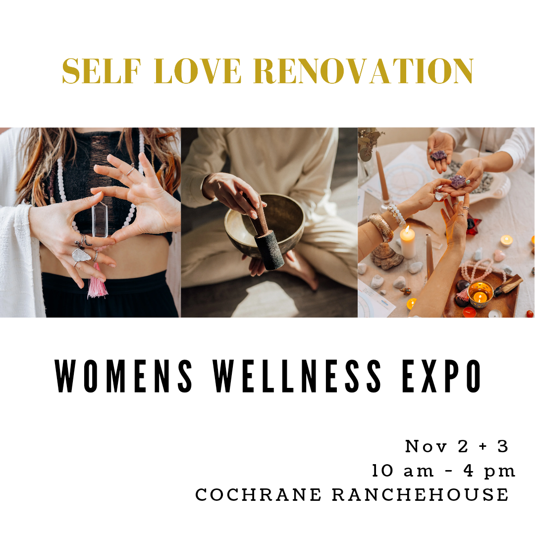 Self Love Renovation Women's Wellness Expo at the Cochrane RancheHouse 