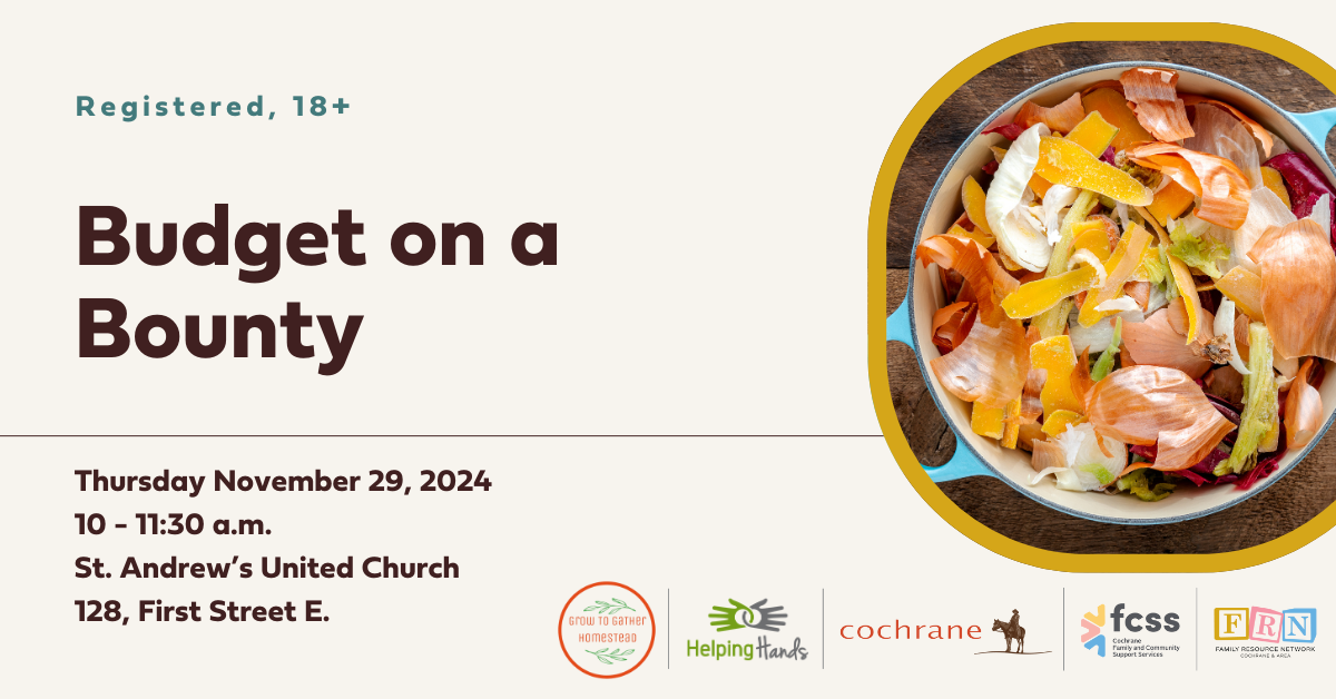 Budget on a Bounty Friday November 29, 10-11:30 a.m. | St. Andrew’s United Church, 128 First Street E. | Registered, 18+