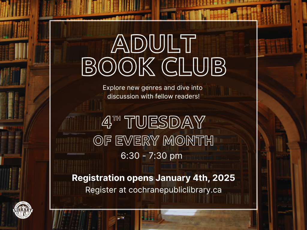 Library background with text that reads, "Adult book club. Explore new genres and dive into discussion with fellow readers! 4th Tuesday of every month, 6:30-7:30pm. Registration opens January 4th 2025. Register at cochranepubliclibrary.ca".