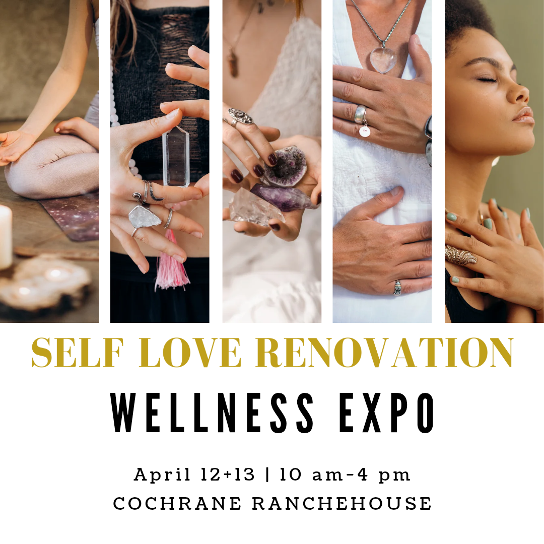 Self Love Renovation Women's Wellness Expo at the Cochrane RancheHouse 