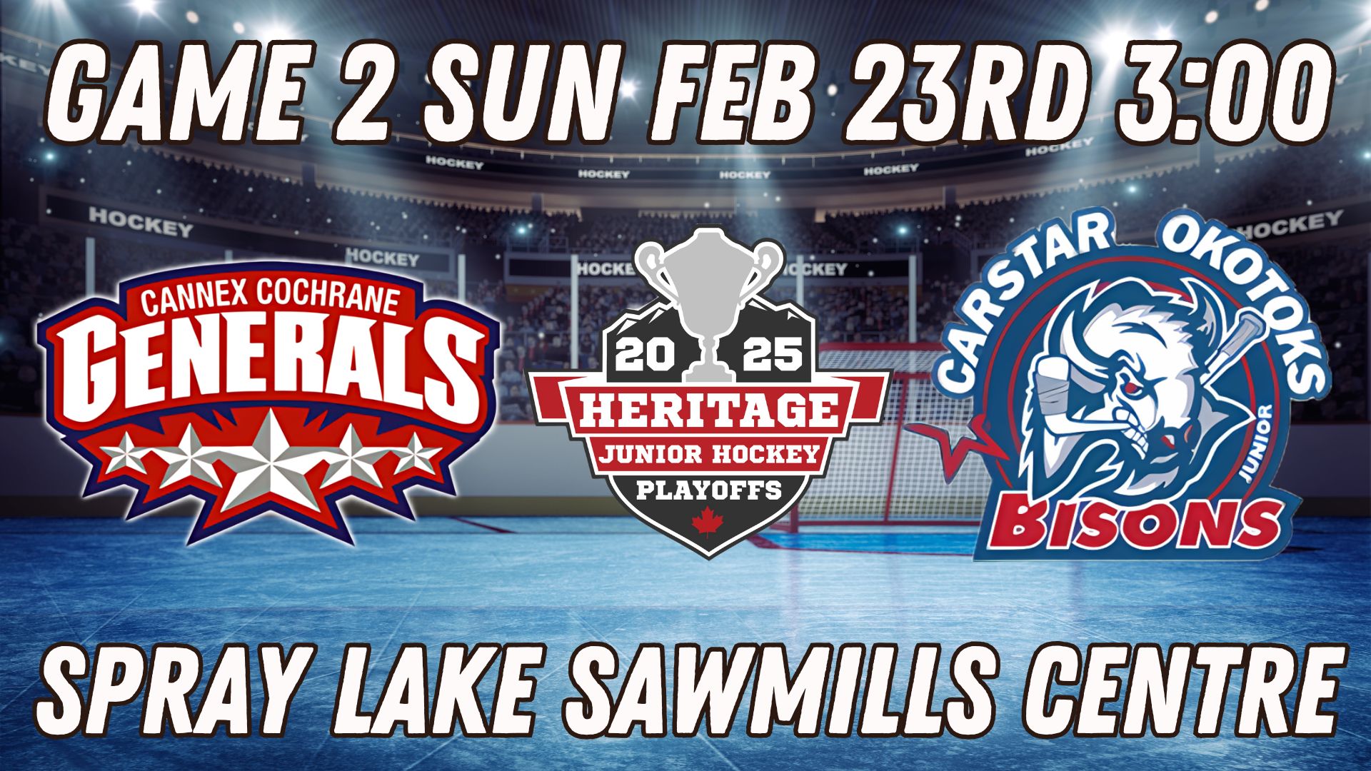 Game 2 Round 2 Cannex Cochrane Generals Vs Okotoks Bisons Sunday Feb 23rd 3:00 at the Spray Lake Sawmills Centre In Cochrane Alberta. 