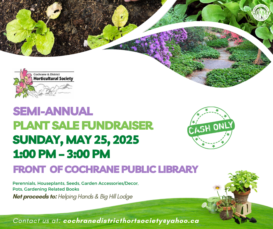 Image shows green plants and flowers. Text reads, "Semi-Annual Plant Sale. Sunday, May 25, 2025, 1-3pm. Cochrane Public Library."