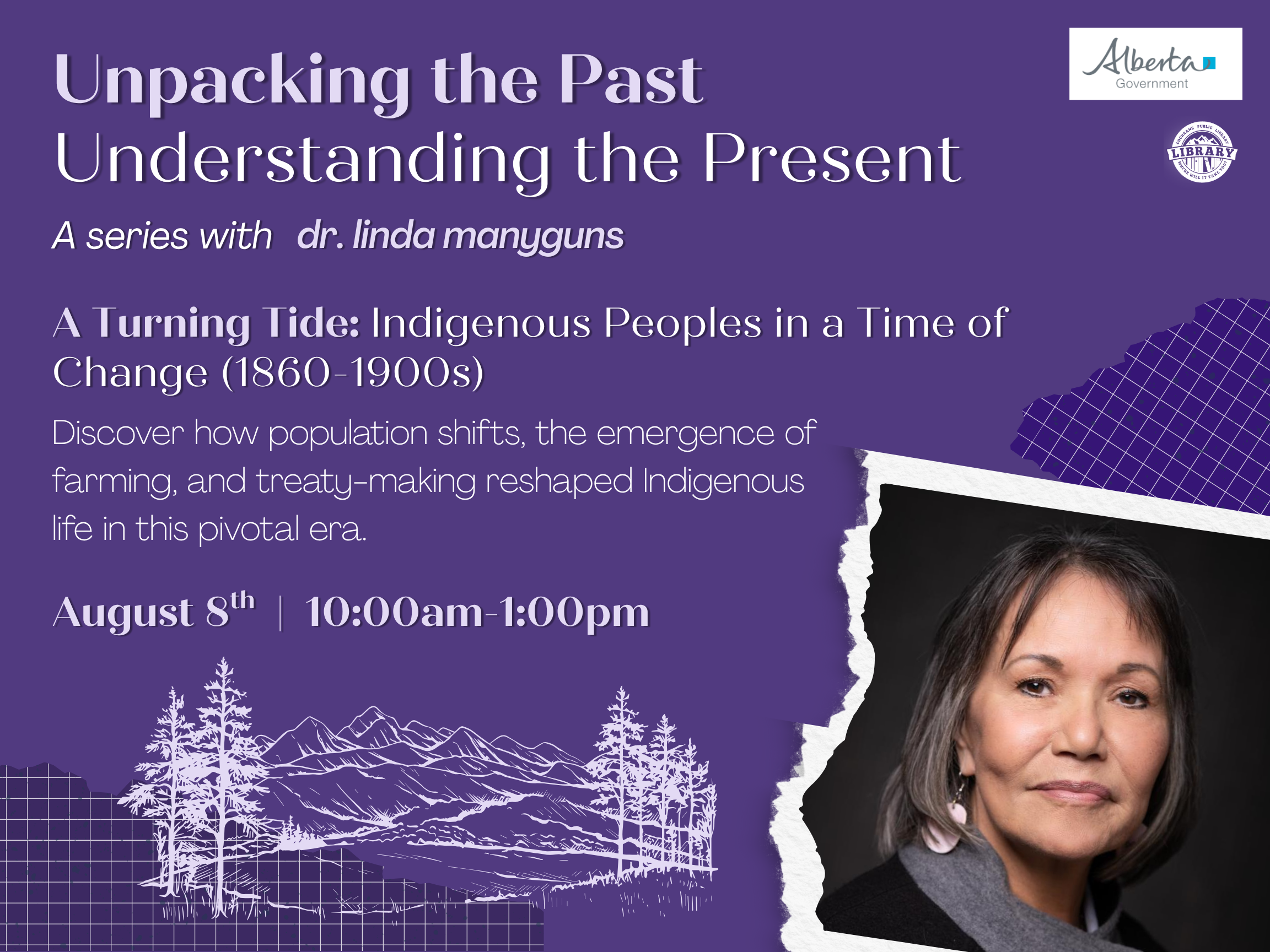Graphic featuring dr. linda manygun's likeness. Text reads, "A Turning Tide: Indigenous Peoples in a Time of Change. Cochrane Public Library. August 8th, 10am-1pm. Free with registration!"