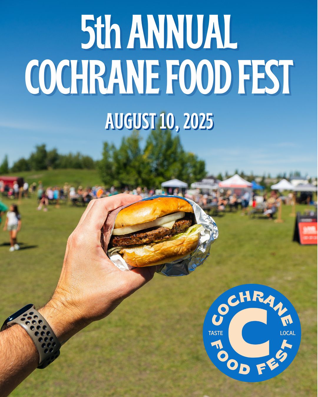5th Annual Cochrane Food Fest, August 10th, 2025. White block letter font over a photo of a man's hand holding a burger, with green grass, people and pop-up tents in the background, some trees and bushes, and a brilliant blue sky. There's a circular blue and cream logo in the bottom right corner.