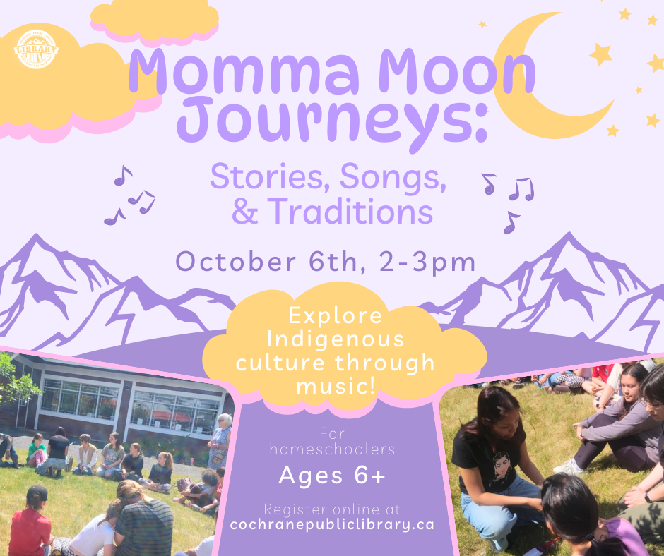 Purple and yellow graphic with mountains, clouds, and crescent moon. Text reads, "Momma Moon Journeys. October 6, 2-3pm. Explore Indigenous culture through music! Ages 6+. Register online at cochranepubliclibrary.ca."