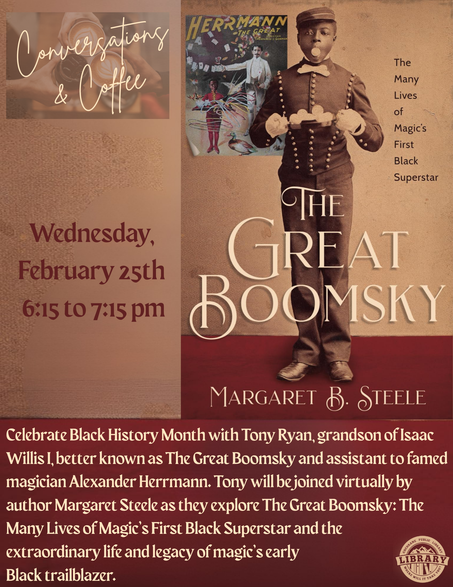 Celebrate Black History Month with Tony Ryan, grandson of Isaac Willis I, better known as The Great Boomsky and assistant to famed magician Alexander Herrmann. Tony will be joined virtually by author Margaret Steele as they explore The Great Boomsky: The Many Lives of Magic’s First Black Superstar and the extraordinary life and legacy of magic’s early Black trailblazer.