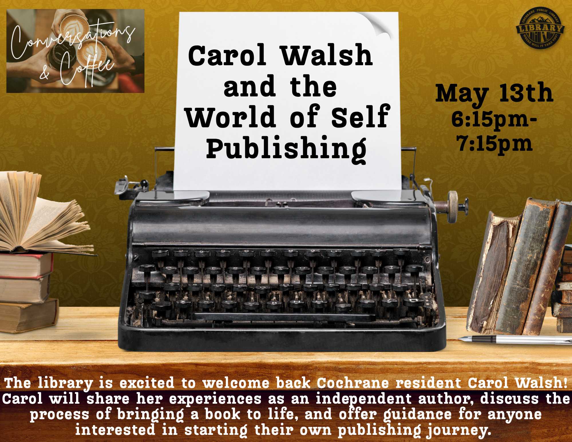 The library is excited to welcome back Cochrane resident Carol Walsh for an engaging conversation on the world of self publishing. Carol will share her experiences as an independent author, discuss the process of bringing a book to life, and offer guidance for anyone interested in starting their own publishing journey. Join us to learn from her expertise and hear about her upcoming projects.