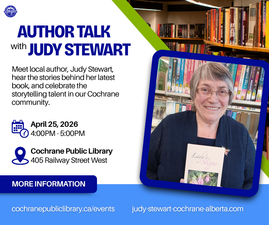 Picture of Judy Stewart featuring text reading, "Meet local author, Judy Stewart, hear the stories behind her latest book, and celebrate the storytelling talent in our Cochrane community. April 25, 4-5pm, Cochrane Public Library."