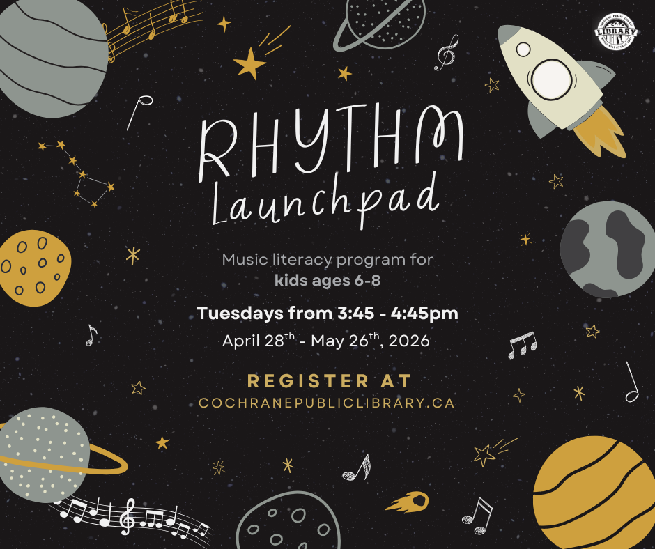 Space themed graphic. Text reads, "Rhythm Launchpad. Music literacy program for kids ages 6-8. Register online at cochranepubliclibrary.ca."