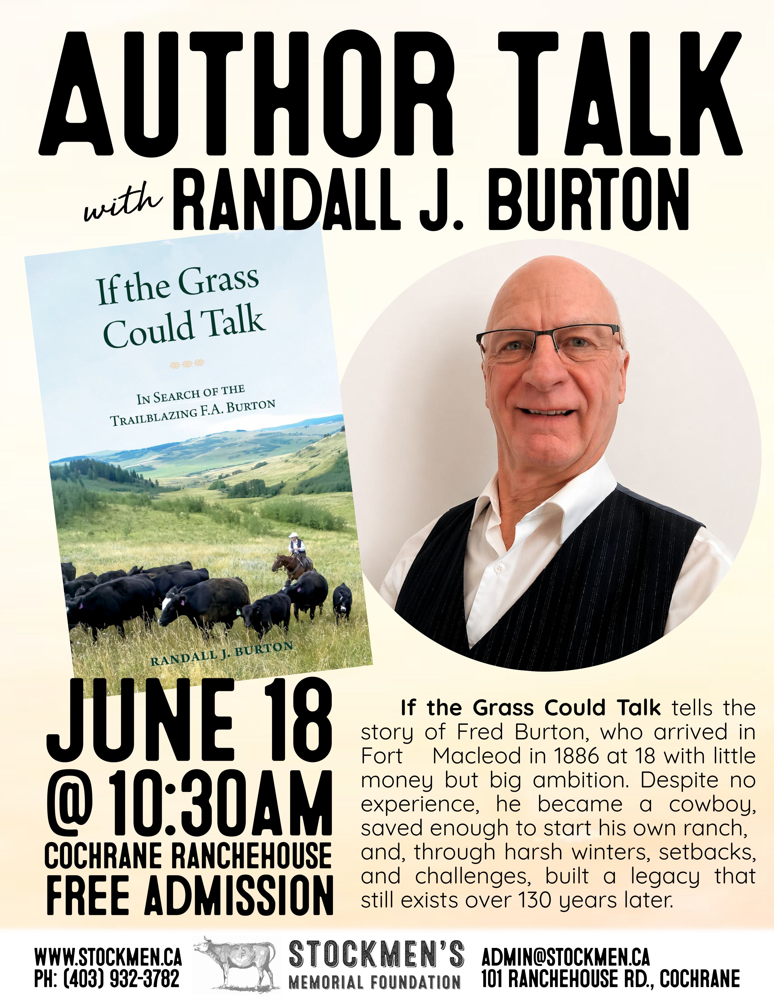 A poster for Author Talks with Randall J. Burton. JUne 18th @ 10:30am Cochrane Ranchehouse, Free Admission. Shows the cover of "If the Grass Could Talk", a picture of the author and the description of the book.
