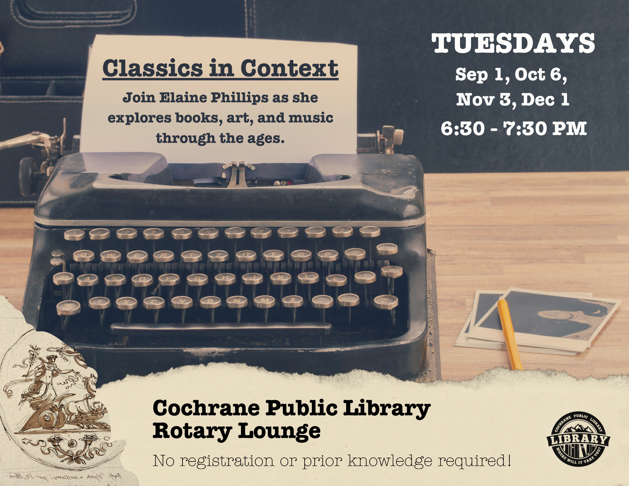 Poster for Classics in Context showing a black typewriter on a desk. The text on the paper in the typewriter says "Classics in Context. Join Elaine Phillips as she explores books, art, and music through the ages." To the right is text saying "Tuesdays, September 1, October 6, November 3, December 1, from 6:30 pm to 7:30 pm. On the bottom of the poster is a beige banner with the text "Cochrane Public Library Rotary Lounge, No registration or prior knowledge required." A logo of the library is in the bottom