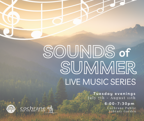 Sounds of Summer advertisement featuring mountains and music notes. Reads, "Sounds of Summer Live Music Series. Tuesday evenings, July 7-August 11, 6:00-7:30pm. Cochrane Public Library Garden."